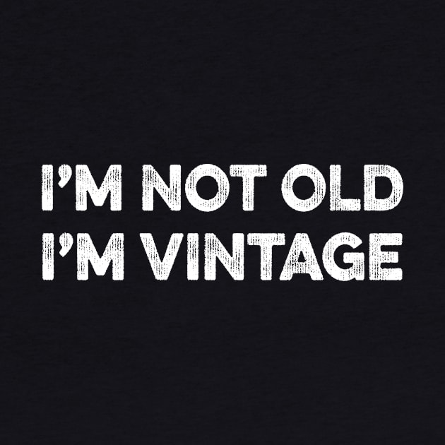 I'm Not Old I'm Vintage by Eyes4